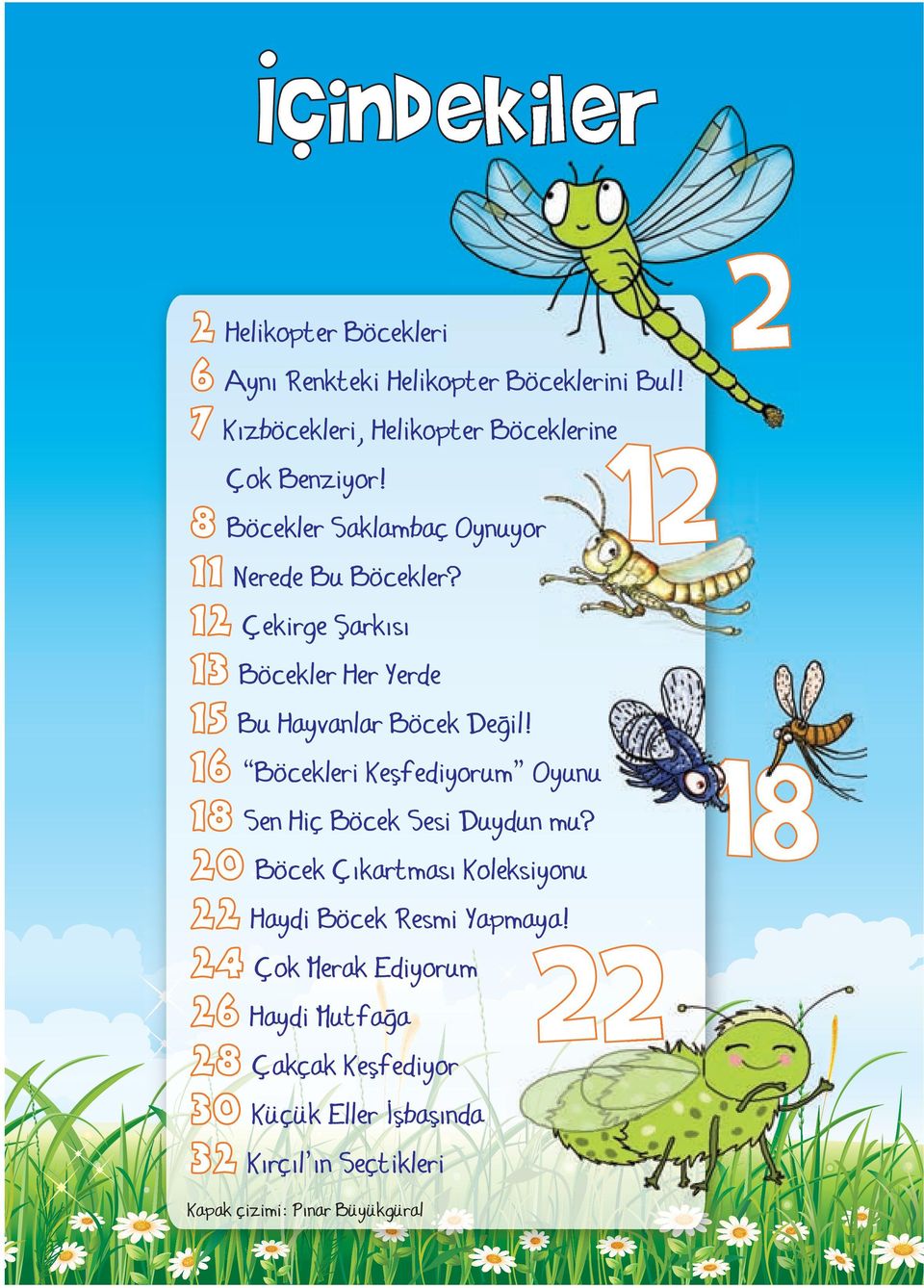 16 Böcekleri Keşfediyorum Oyunu 18 Sen Hiç Böcek Sesi Duydun mu? 20 Böcek Çıkartması Koleksiyonu 22 Haydi Böcek Resmi Yapmaya!