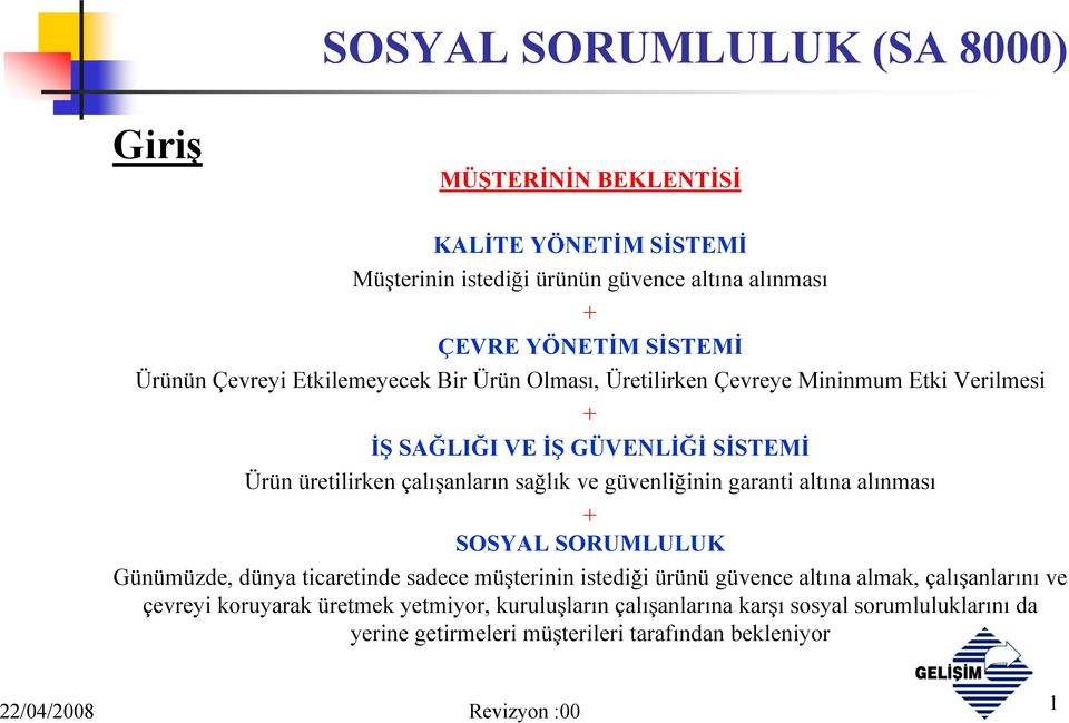 ve güvenliğinin garanti altına alınması + SOSYAL SORUMLULUK Günümüzde, dünya ticaretinde sadece müşterinin istediği ürünü güvence altına almak,