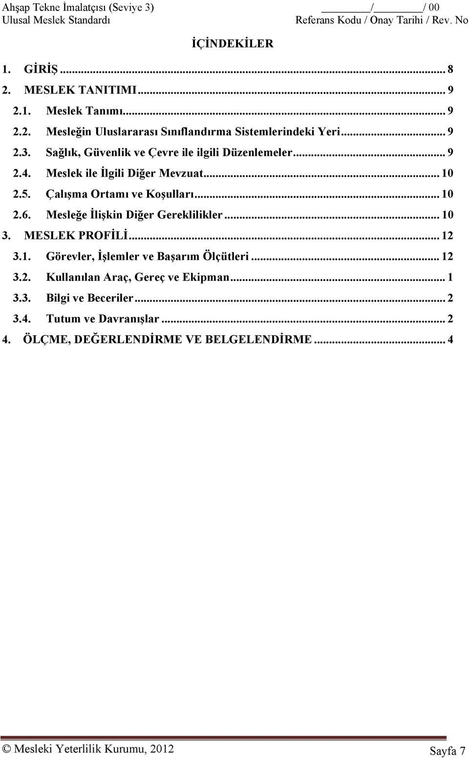 Mesleğe İlişkin Diğer Gereklilikler... 10 3. MESLEK PROFİLİ... 12 3.1. Görevler, İşlemler ve Başarım Ölçütleri... 12 3.2. Kullanılan Araç, Gereç ve Ekipman.