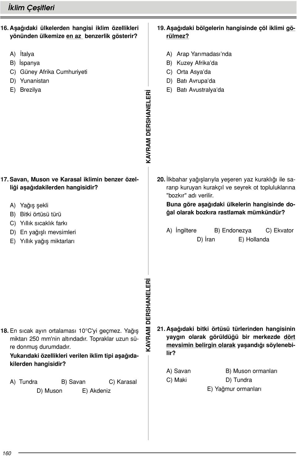 Savan, Muson ve Karasal iklimin benzer özelli i afla dakilerden hangisidir? A) flekli B) Bitki örtüsü türü C) Y ll k s cakl k fark D) En ya fll mevsimleri E) Y ll k ya fl miktarlar 2.