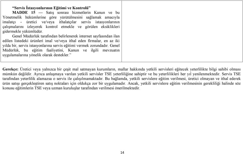 Genel Müdürlük tarafından belirlenerek internet sayfasından ilan edilen listedeki ürünleri imal ve/veya ithal eden firmalar, en az iki yılda bir, servis istasyonlarına servis eğitimi vermek