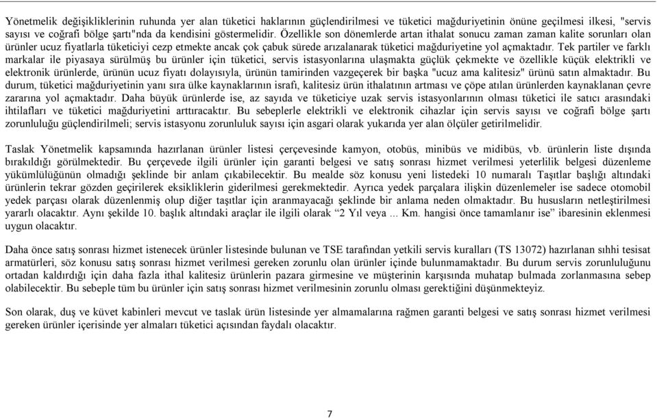 Özellikle son dönemlerde artan ithalat sonucu zaman zaman kalite sorunları olan ürünler ucuz fiyatlarla tüketiciyi cezp etmekte ancak çok çabuk sürede arızalanarak tüketici mağduriyetine yol