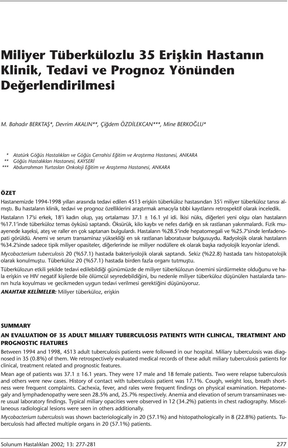 *** Abdurrahman Yurtaslan Onkoloji Eğitim ve Araştırma Hastanesi, ANKARA ÖZET Hastanemizde 1994-1998 yılları arasında tedavi edilen 4513 erişkin tüberküloz hastasından 35 i miliyer tüberküloz tanısı