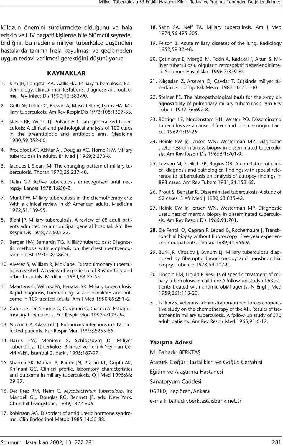 Miliary tuberculosis: Epidemiology, clinical manifestations, diagnosis and outcome. Rev Infect Dis 1990;12:583-90. 2. Gelb AF, Leffler C, Brewin A, Mascatello V, Lyons HA. Miliary tuberculosis.