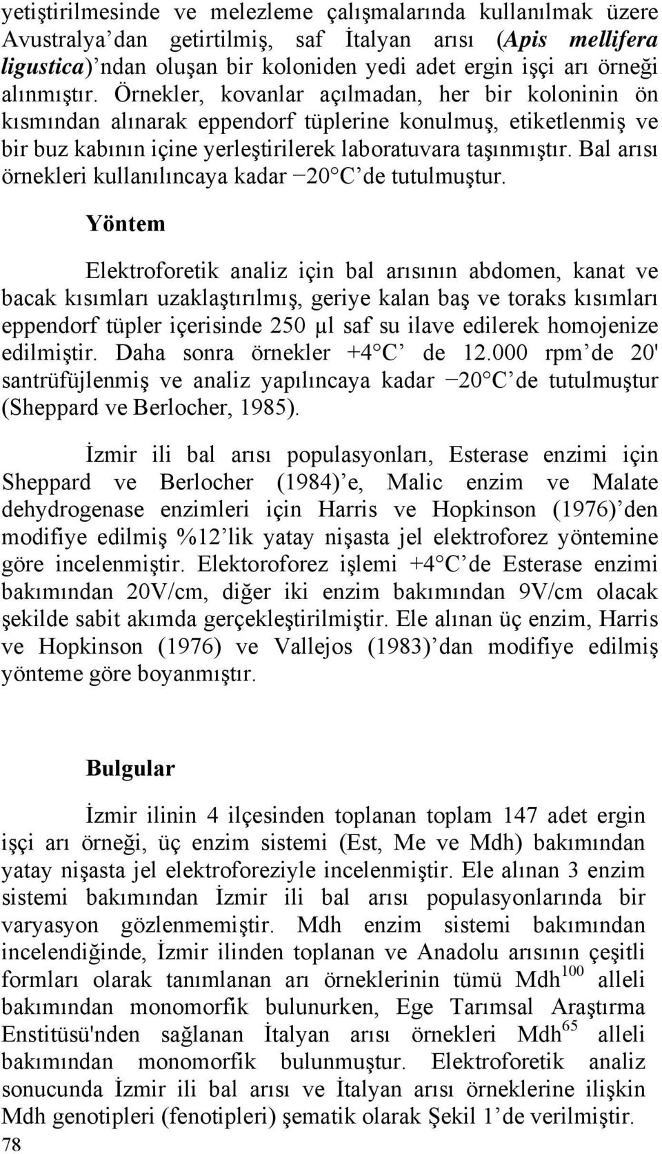 Bal arısı örnekleri kullanılıncaya kadar 20 C de tutulmuştur.