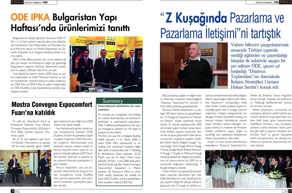 2007 y l nda AB ye girecek olan ve bu nedenle de pek çok sanayici ve ihracatç n n yo un ilgi gösterdi i Bulgaristan n baflkenti Sofya da düzenlenen fuarda, yerli ve yabanc 500 den fazla firma yer ald.