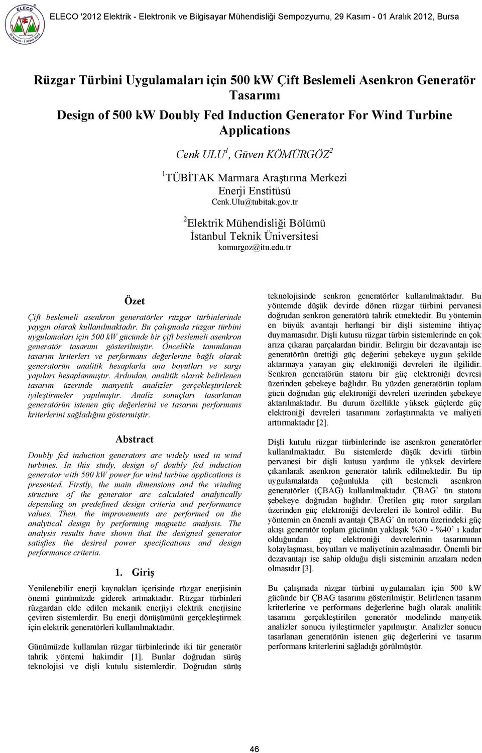 tr Özet Çift beslemeli asenkron generatörler rüzgar türbinlerinde yaygın olarak kullanılmaktadır.