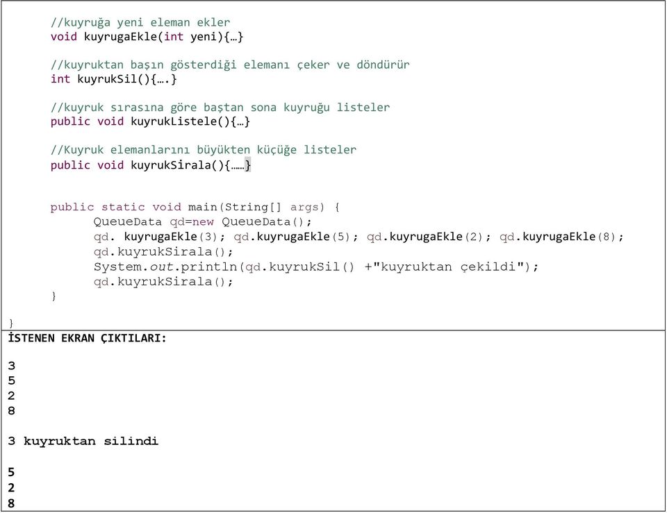 kuyruksirala(){ public static void main(string[] args) { QueueData qd=new QueueData(); qd. kuyrugaekle(3); qd.kuyrugaekle(5); qd.