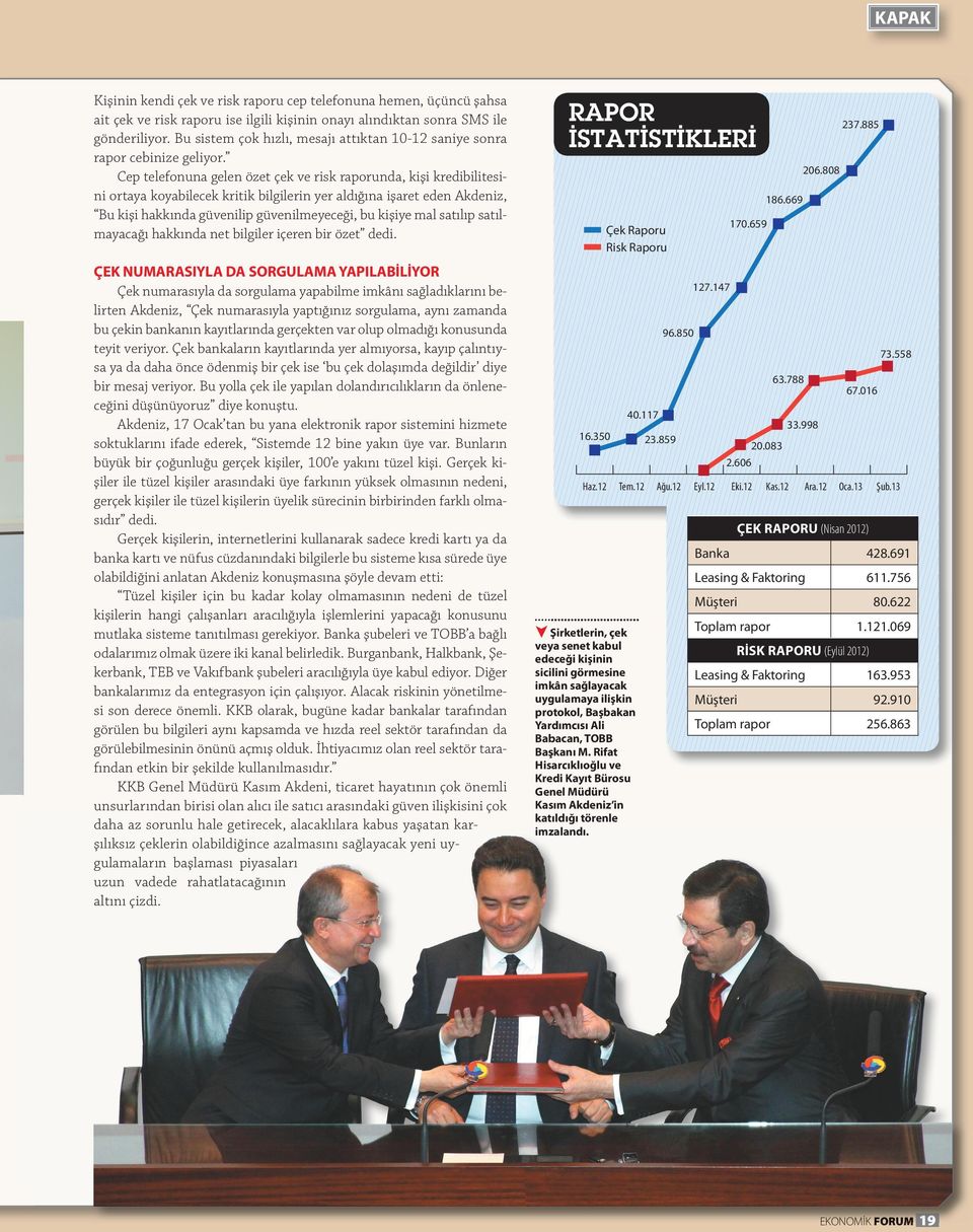 Cep telefonuna gelen özet çek ve risk raporunda, kişi kredibilitesini ortaya koyabilecek kritik bilgilerin yer aldığına işaret eden Akdeniz, Bu kişi hakkında güvenilip güvenilmeyeceği, bu kişiye mal