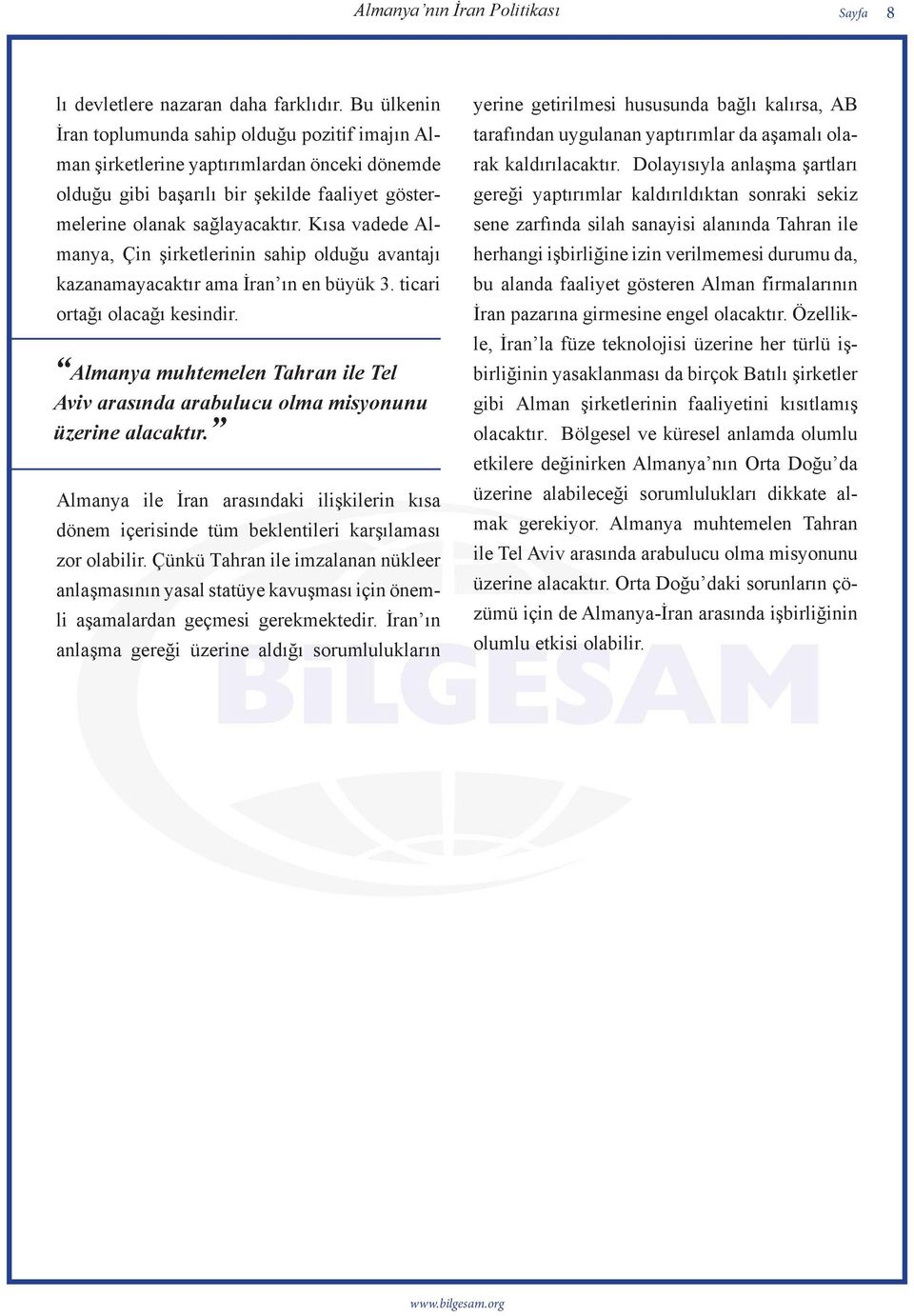 Kısa vadede Almanya, Çin şirketlerinin sahip olduğu avantajı kazanamayacaktır ama İran ın en büyük 3. ticari ortağı olacağı kesindir.