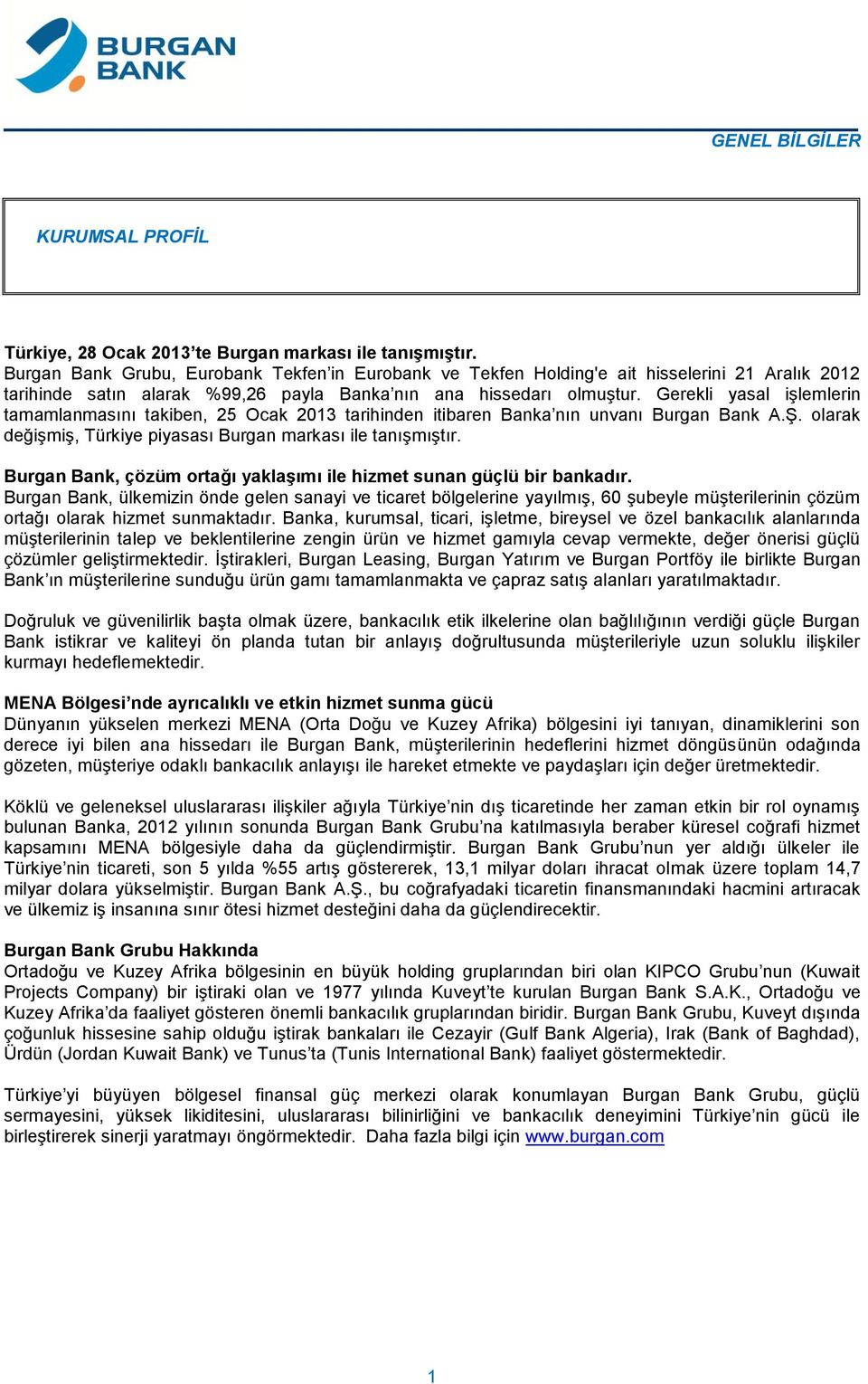 Gerekli yasal işlemlerin tamamlanmasını takiben, 25 Ocak 2013 tarihinden itibaren Banka nın unvanı Burgan Bank A.Ş. olarak değişmiş, Türkiye piyasası Burgan markası ile tanışmıştır.