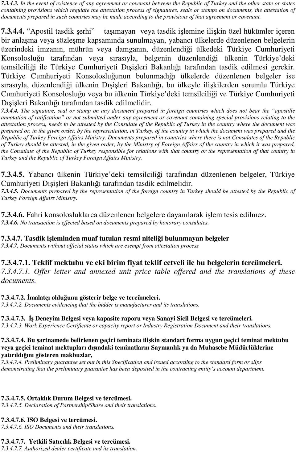 4. Apostil tasdik şerhi taşımayan veya tasdik işlemine ilişkin özel hükümler içeren bir anlaşma veya sözleşme kapsamında sunulmayan, yabancı ülkelerde düzenlenen belgelerin üzerindeki imzanın, mührün