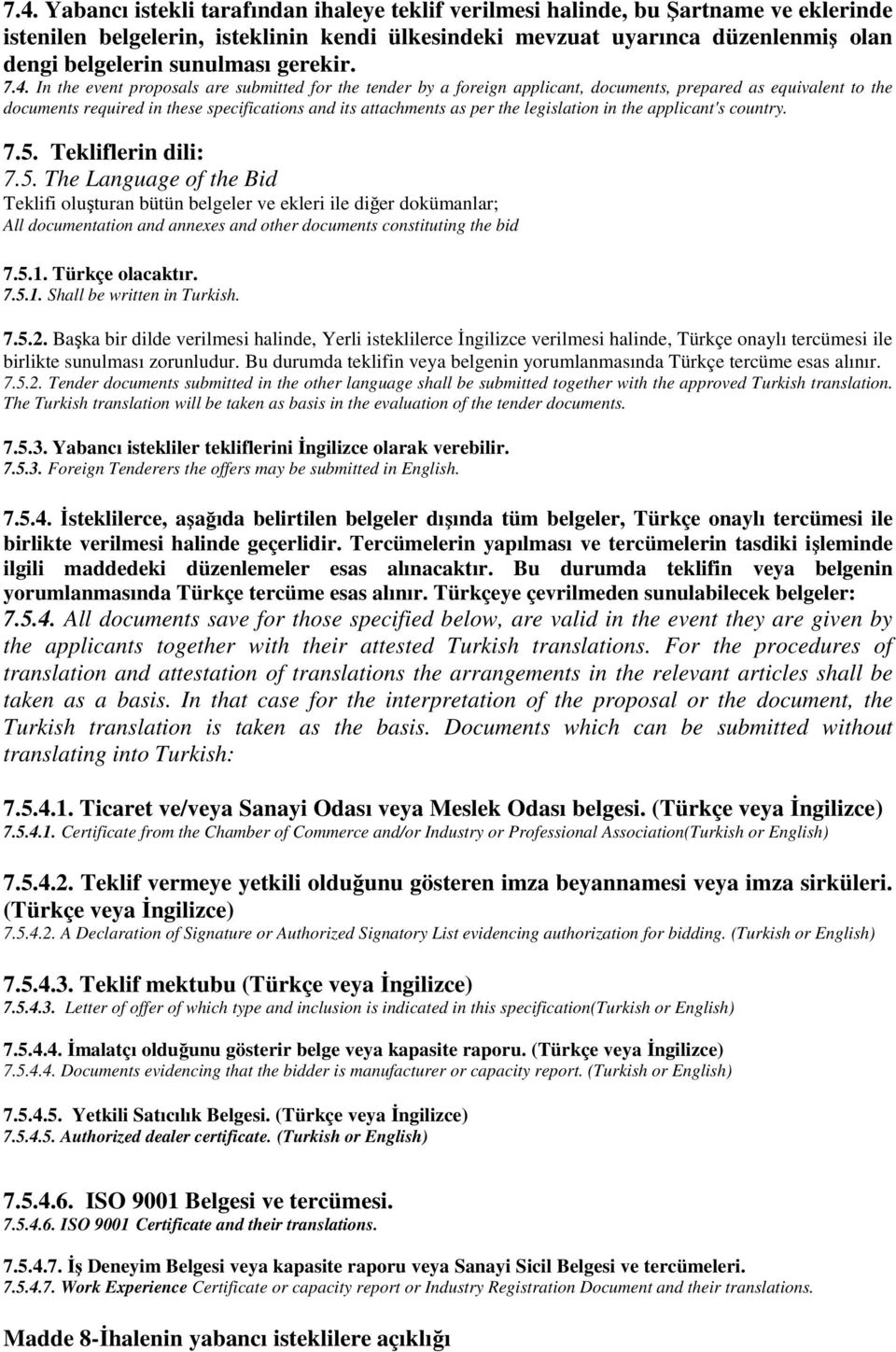 In the event proposals are submitted for the tender by a foreign applicant, documents, prepared as equivalent to the documents required in these specifications and its attachments as per the