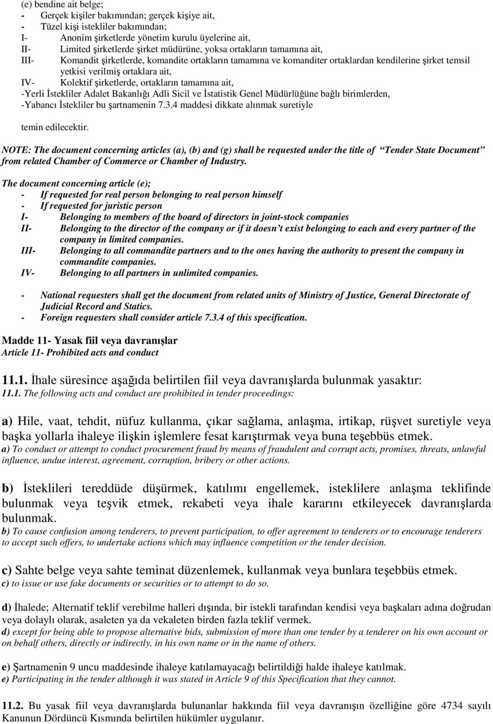 ortakların tamamına ait, -Yerli İstekliler Adalet Bakanlığı Adli Sicil ve İstatistik Genel Müdürlüğüne bağlı birimlerden, -Yabancı İstekliler bu şartnamenin 7.3.