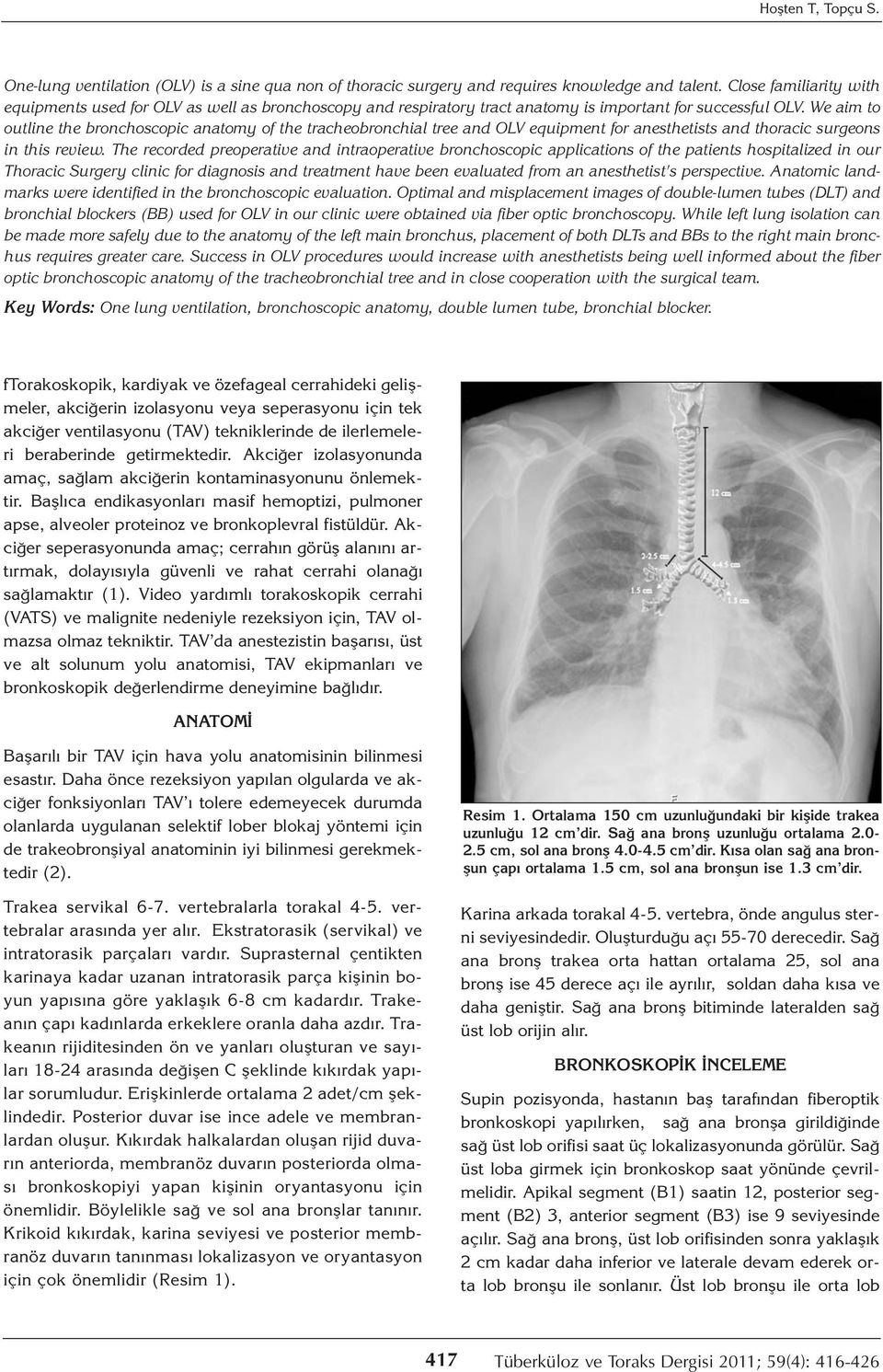 We aim to outline the bronchoscopic anatomy of the tracheobronchial tree and OLV equipment for anesthetists and thoracic surgeons in this review.