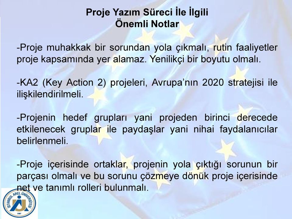 -Projenin hedef grupları yani projeden birinci derecede etkilenecek gruplar ile paydaşlar yani nihai faydalanıcılar belirlenmeli.