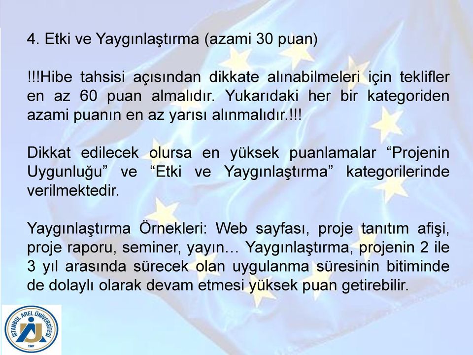 !!! Dikkat edilecek olursa en yüksek puanlamalar Projenin Uygunluğu ve Etki ve Yaygınlaştırma kategorilerinde verilmektedir.