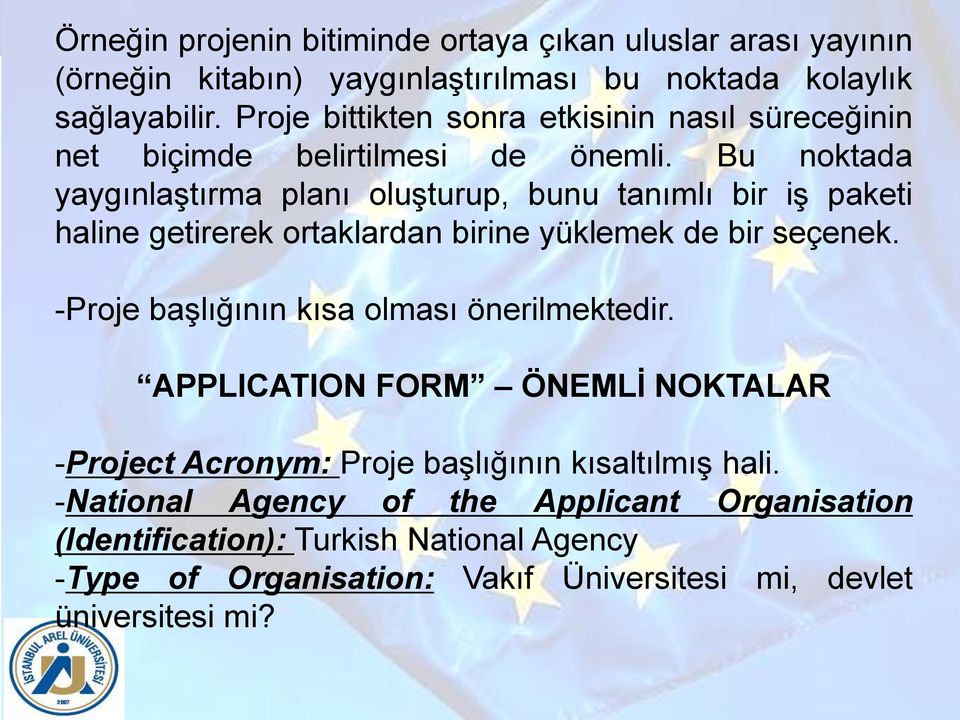 Bu noktada yaygınlaştırma planı oluşturup, bunu tanımlı bir iş paketi haline getirerek ortaklardan birine yüklemek de bir seçenek.