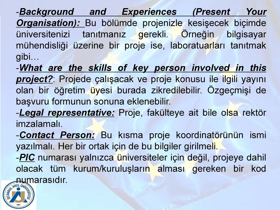 : Projede çalışacak ve proje konusu ile ilgili yayını olan bir öğretim üyesi burada zikredilebilir. Özgeçmişi de başvuru formunun sonuna eklenebilir.