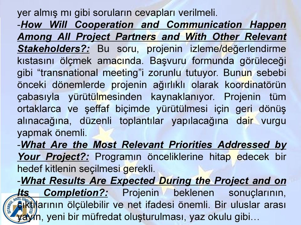 Bunun sebebi önceki dönemlerde projenin ağırlıklı olarak koordinatörün çabasıyla yürütülmesinden kaynaklanıyor.