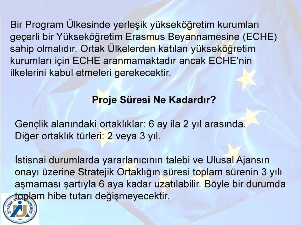 Proje Süresi Ne Kadardır? Gençlik alanındaki ortaklıklar: 6 ay ila 2 yıl arasında. Diğer ortaklık türleri: 2 veya 3 yıl.