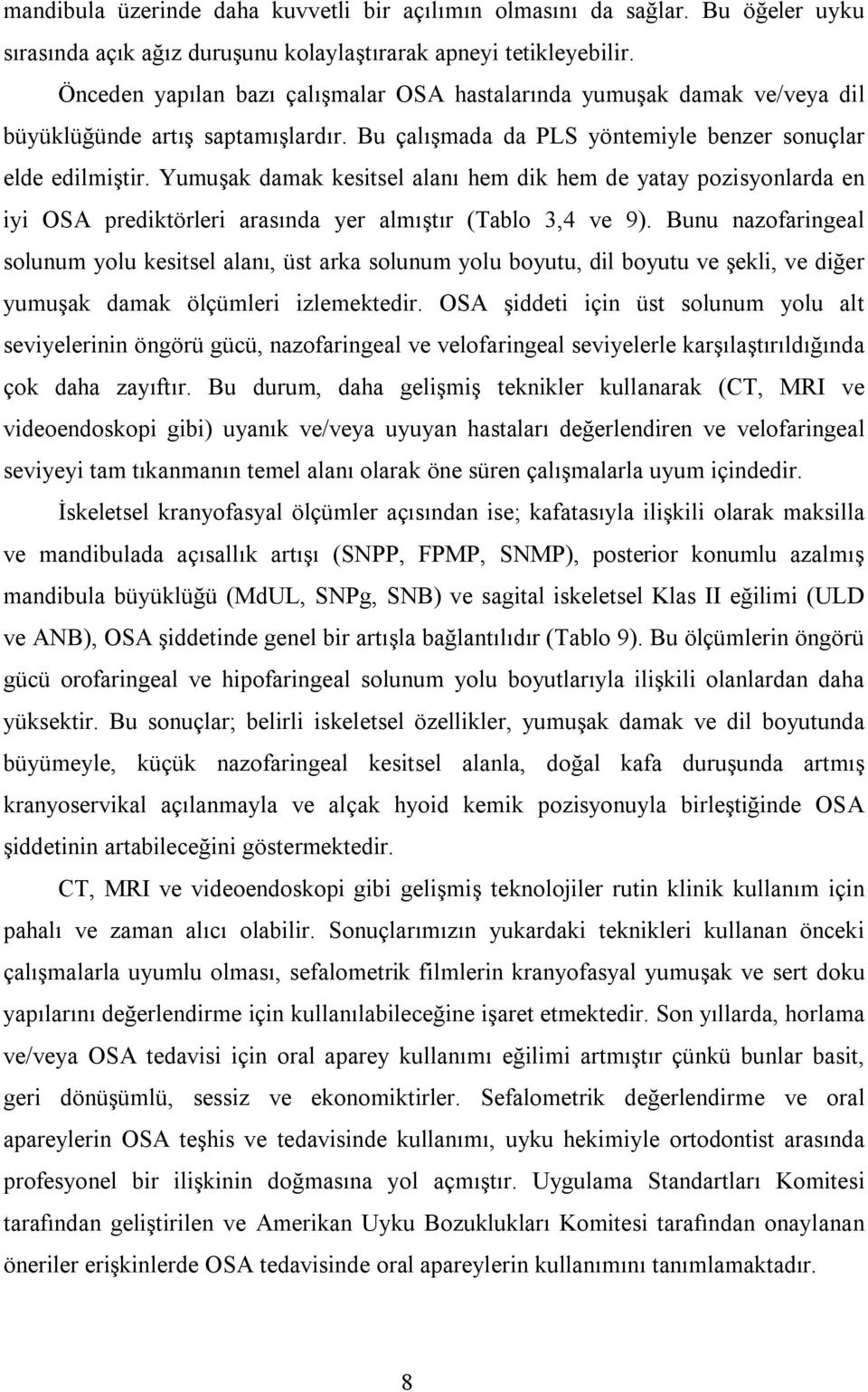 Yumuşak damak kesitsel alanı hem dik hem de yatay pozisyonlarda en iyi OSA prediktörleri arasında yer almıştır (Tablo 3,4 ve 9).