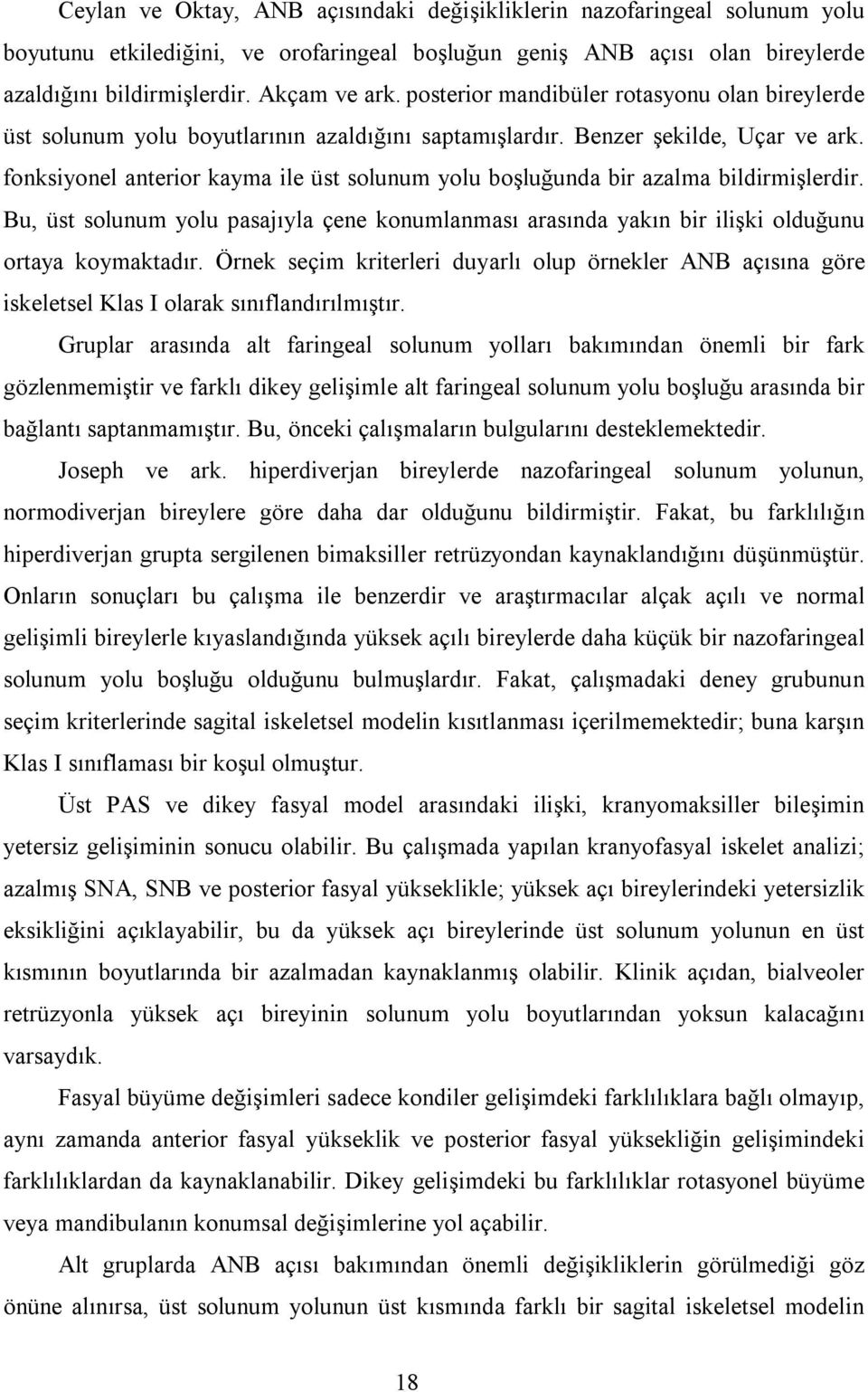 fonksiyonel anterior kayma ile üst solunum yolu boşluğunda bir azalma bildirmişlerdir. Bu, üst solunum yolu pasajıyla çene konumlanması arasında yakın bir ilişki olduğunu ortaya koymaktadır.