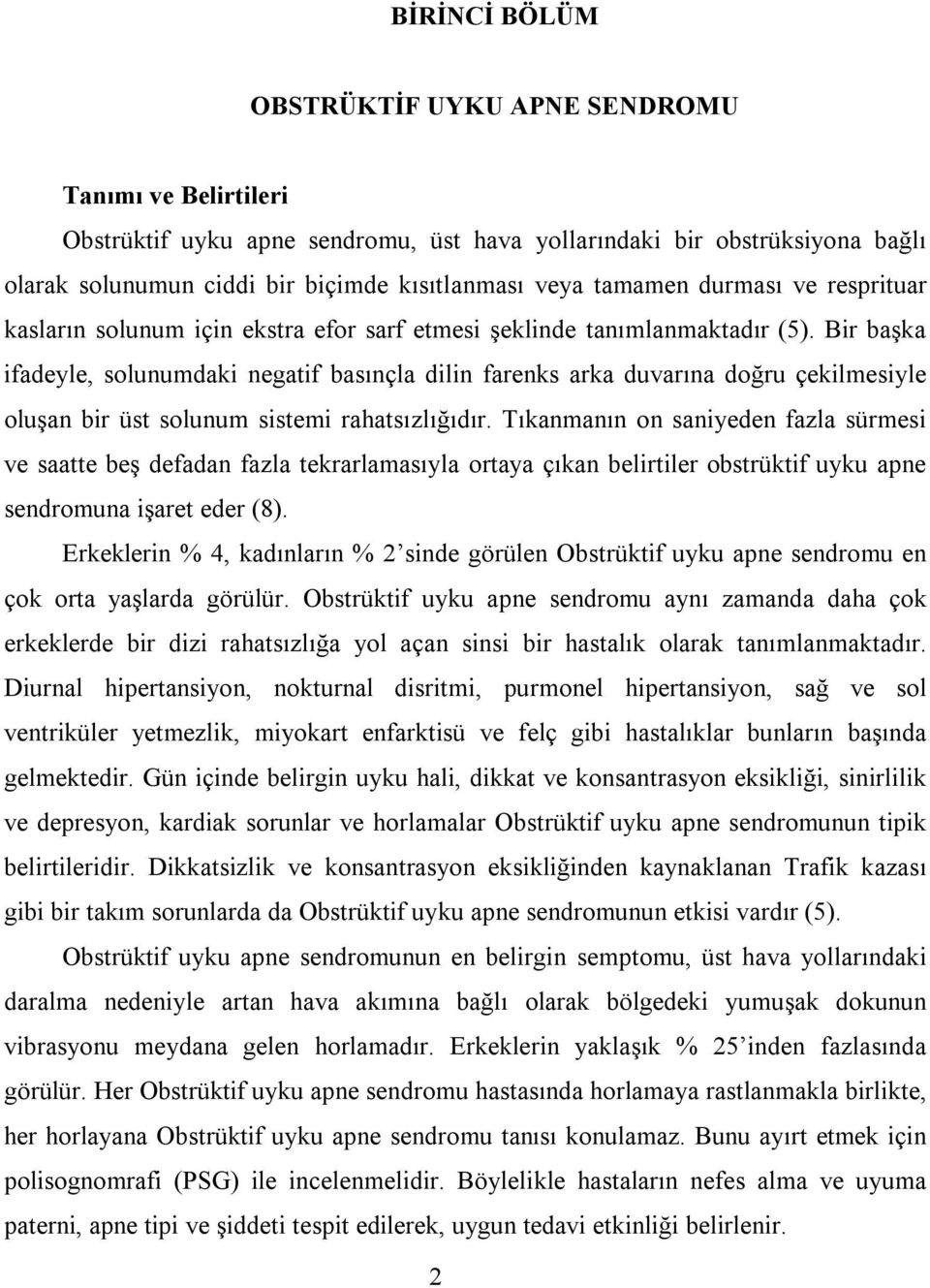 Bir başka ifadeyle, solunumdaki negatif basınçla dilin farenks arka duvarına doğru çekilmesiyle oluşan bir üst solunum sistemi rahatsızlığıdır.