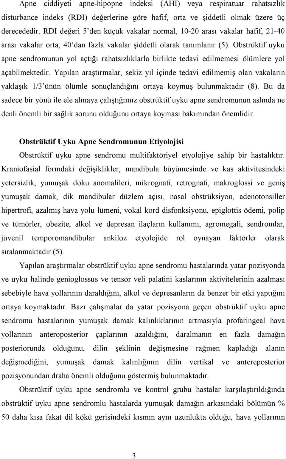 Obstrüktif uyku apne sendromunun yol açtığı rahatsızlıklarla birlikte tedavi edilmemesi ölümlere yol açabilmektedir.