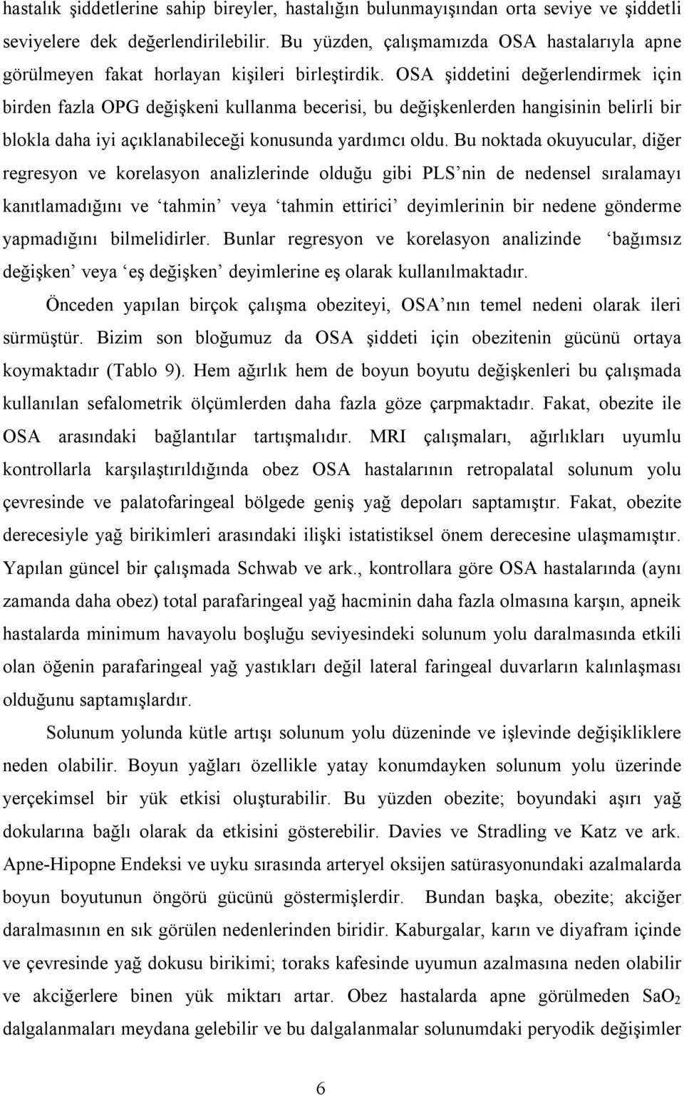 OSA şiddetini değerlendirmek için birden fazla OPG değişkeni kullanma becerisi, bu değişkenlerden hangisinin belirli bir blokla daha iyi açıklanabileceği konusunda yardımcı oldu.