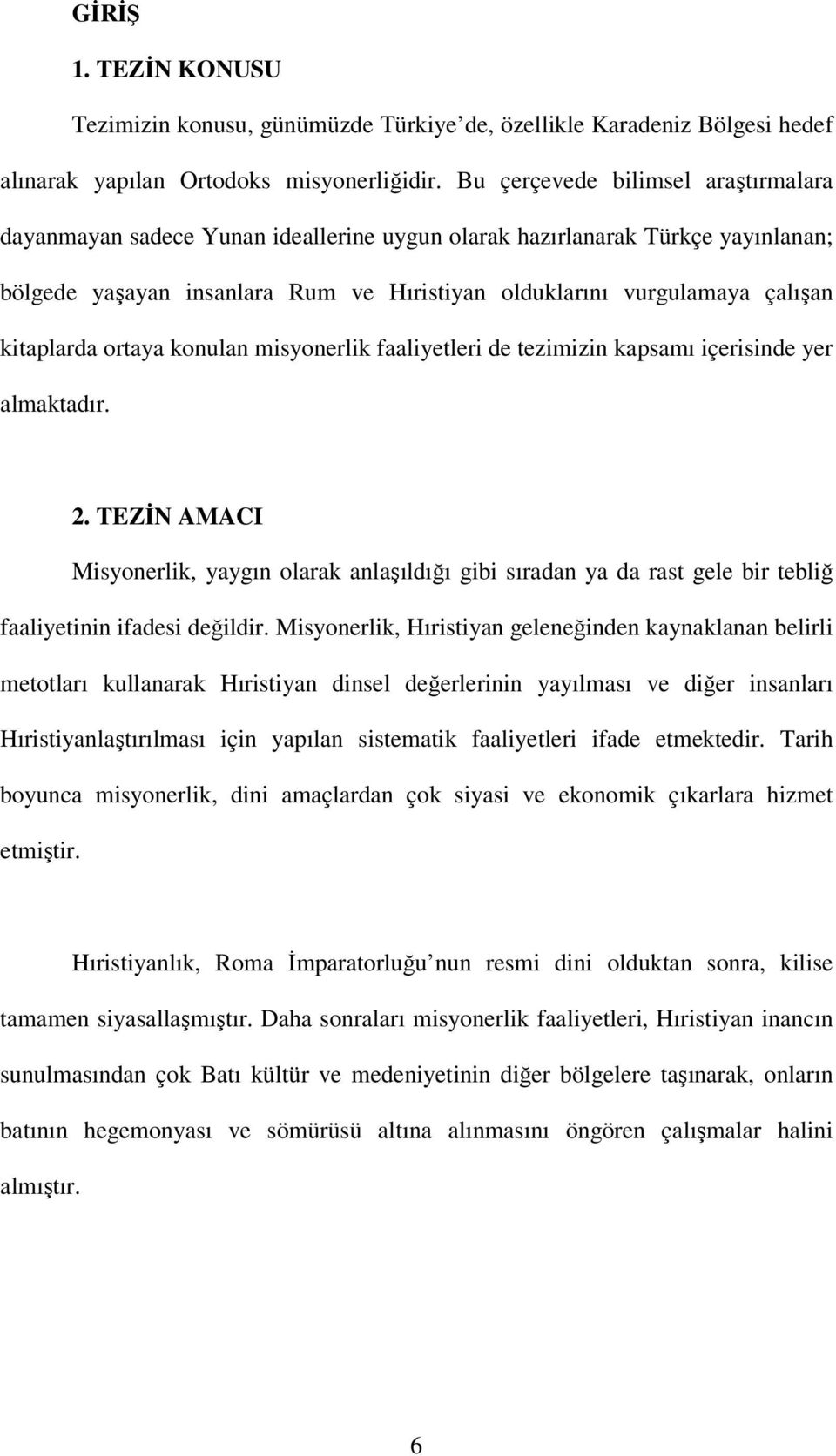 kitaplarda ortaya konulan misyonerlik faaliyetleri de tezimizin kapsamı içerisinde yer almaktadır. 2.