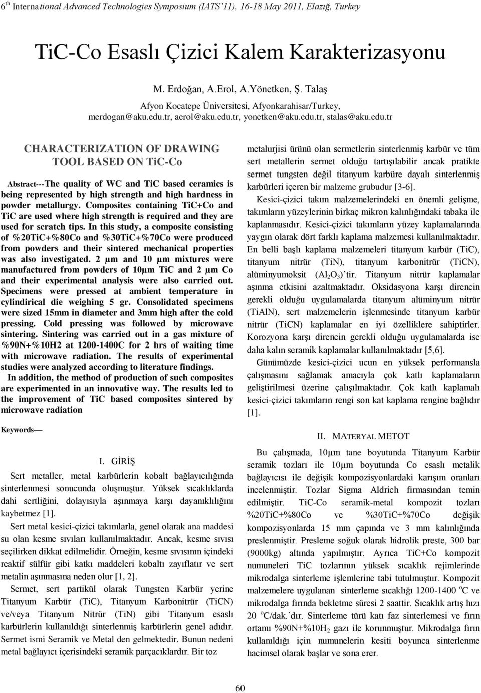 tr, aerol@aku.edu.tr, yonetken@aku.edu.tr, stalas@aku.edu.tr CHARACTERIZATION OF DRAWING TOOL BASED ON TiC-Co Abstract---The quality of WC and TiC based ceramics is being represented by high strength and high hardness in powder metallurgy.