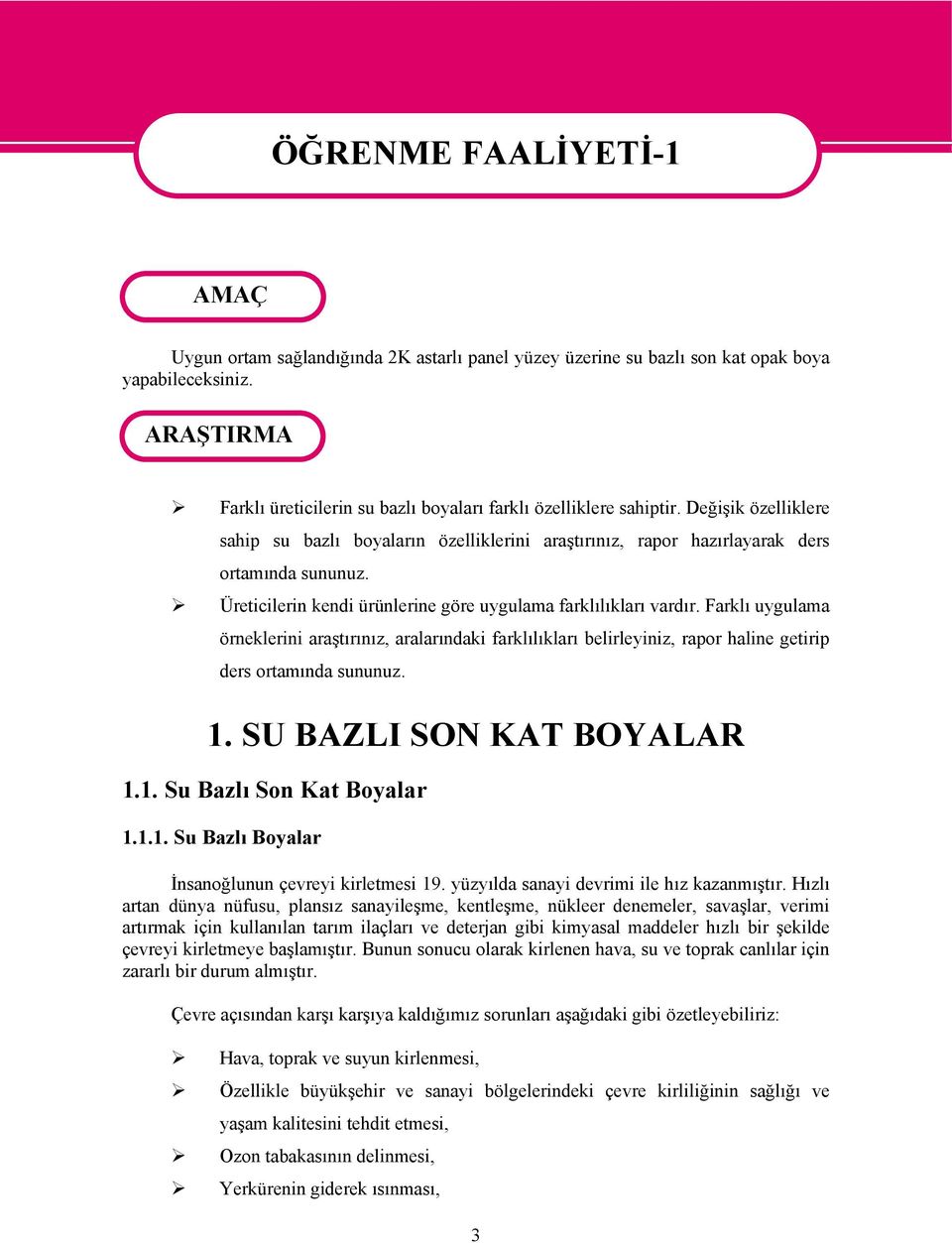 Üreticilerin kendi ürünlerine göre uygulama farklılıkları vardır. Farklı uygulama örneklerini araştırınız, aralarındaki farklılıkları belirleyiniz, rapor haline getirip ders ortamında sununuz. 1.