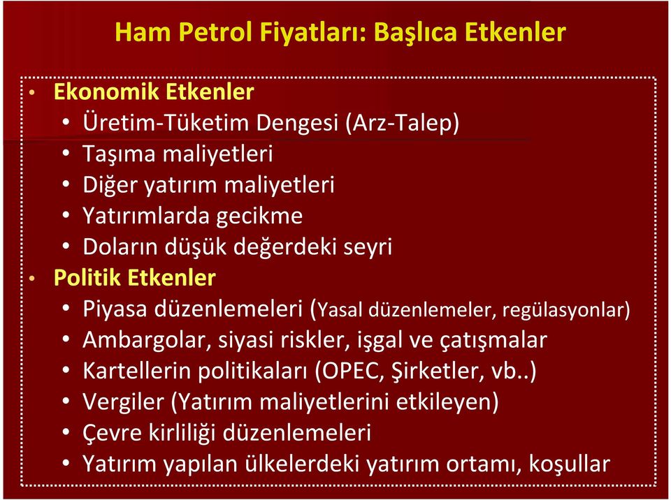 düzenlemeler, regülasyonlar) Ambargolar, siyasi riskler, işgal ve çatışmalar Kartellerin politikaları (OPEC, Şirketler, vb.