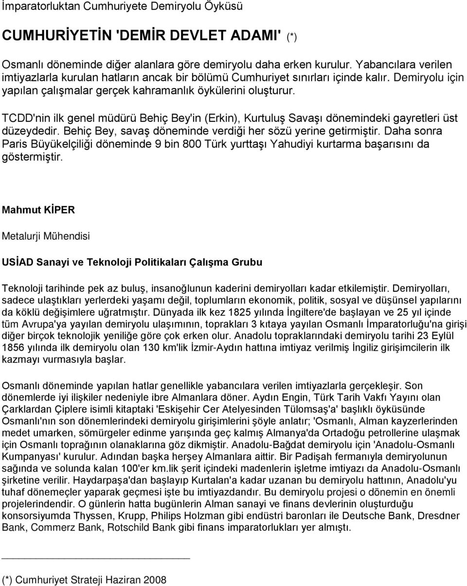 TCDD'nin ilk genel müdürü Behiç Bey'in (Erkin), Kurtuluş Savaşı dönemindeki gayretleri üst düzeydedir. Behiç Bey, savaş döneminde verdiği her sözü yerine getirmiştir.