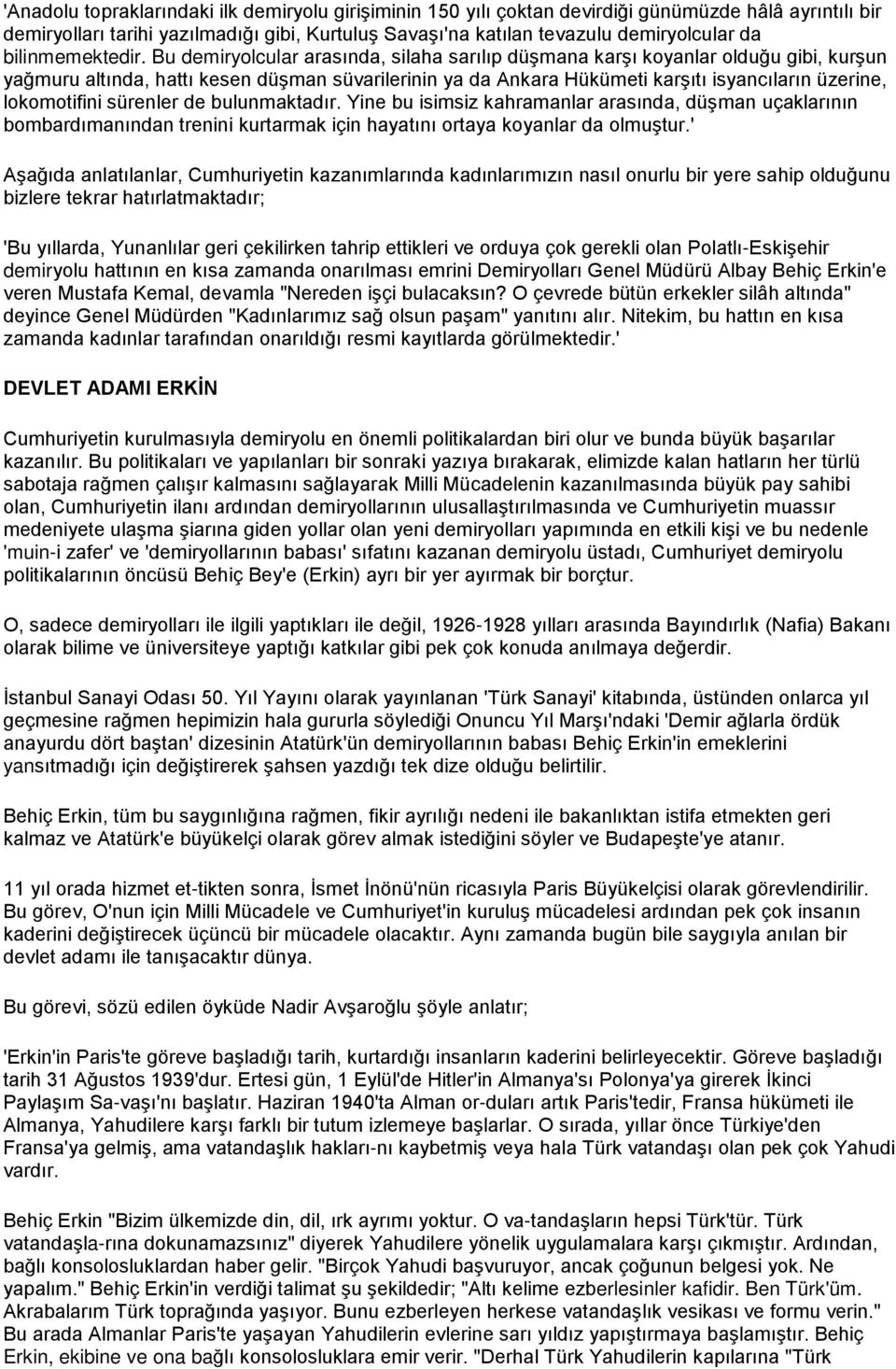 Bu demiryolcular arasında, silaha sarılıp düşmana karşı koyanlar olduğu gibi, kurşun yağmuru altında, hattı kesen düşman süvarilerinin ya da Ankara Hükümeti karşıtı isyancıların üzerine, lokomotifini