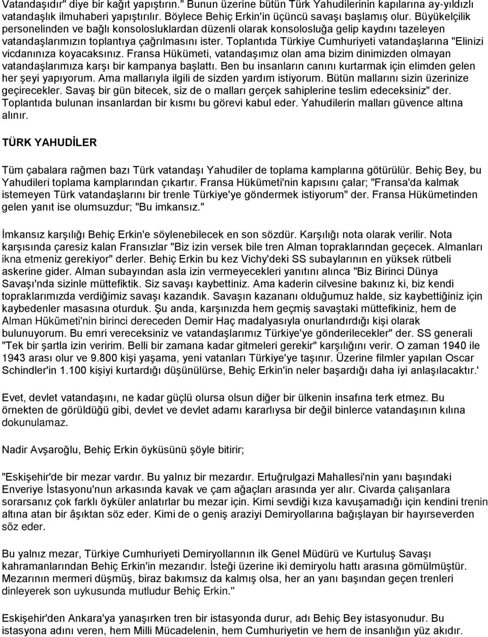 Toplantıda Türkiye Cumhuriyeti vatandaşlarına "Elinizi vicdanınıza koyacaksınız. Fransa Hükümeti, vatandaşımız olan ama bizim dinimizden olmayan vatandaşlarımıza karşı bir kampanya başlattı.