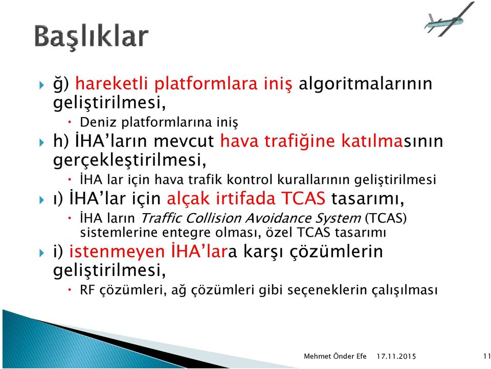 alçak irtifada TCAS tasarımı, İHA ların Traffic Collision Avoidance System (TCAS) sistemlerine entegre olması, özel