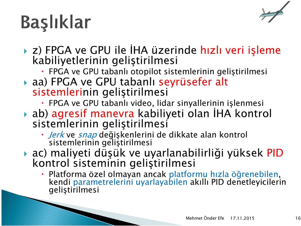 geliştirilmesi Jerk ve snap değişkenlerini ş de dikkate alan kontrol sistemlerinin geliştirilmesi l ac) maliyeti düşük ve uyarlanabilirliği yüksek PID kontrol