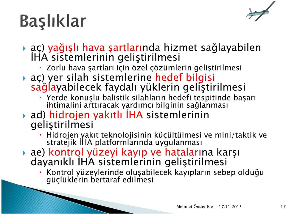 hidrojen yakıtlı İHA sistemlerinin geliştirilmesi Hidrojen yakıt teknolojisinin küçültülmesi l ve mini/taktik k ve stratejik İHA platformlarında uygulanması ae) kontrol