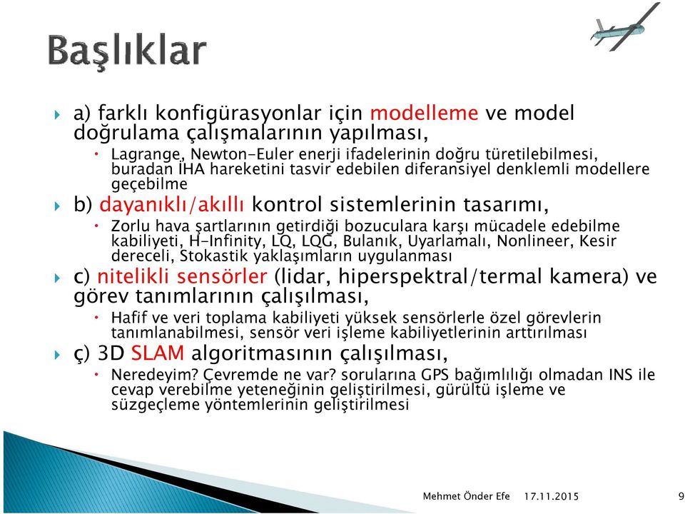 Bulanık, Uyarlamalı, Nonlineer, Kesir dereceli, Stokastik yaklaşımların l uygulanması c) nitelikli sensörler (lidar, hiperspektral/termal kamera) ve görev tanımlarının çalışılması, Hafif ve veri