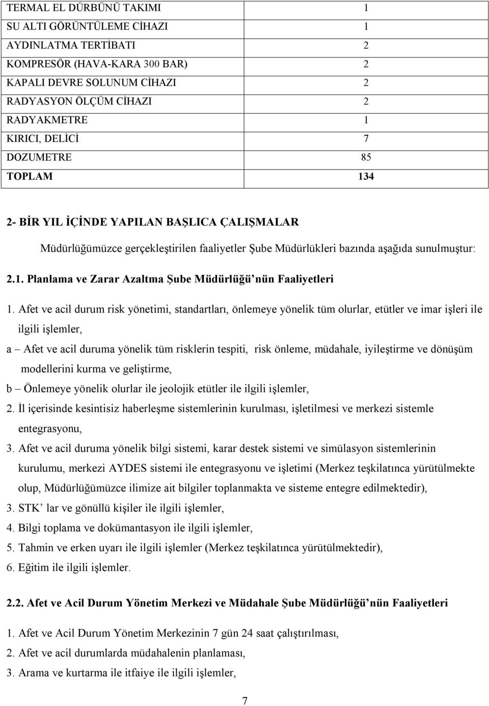 Afet ve acil durum risk yönetimi, standartları, önlemeye yönelik tüm olurlar, etütler ve imar işleri ile ilgili işlemler, a Afet ve acil duruma yönelik tüm risklerin tespiti, risk önleme, müdahale,