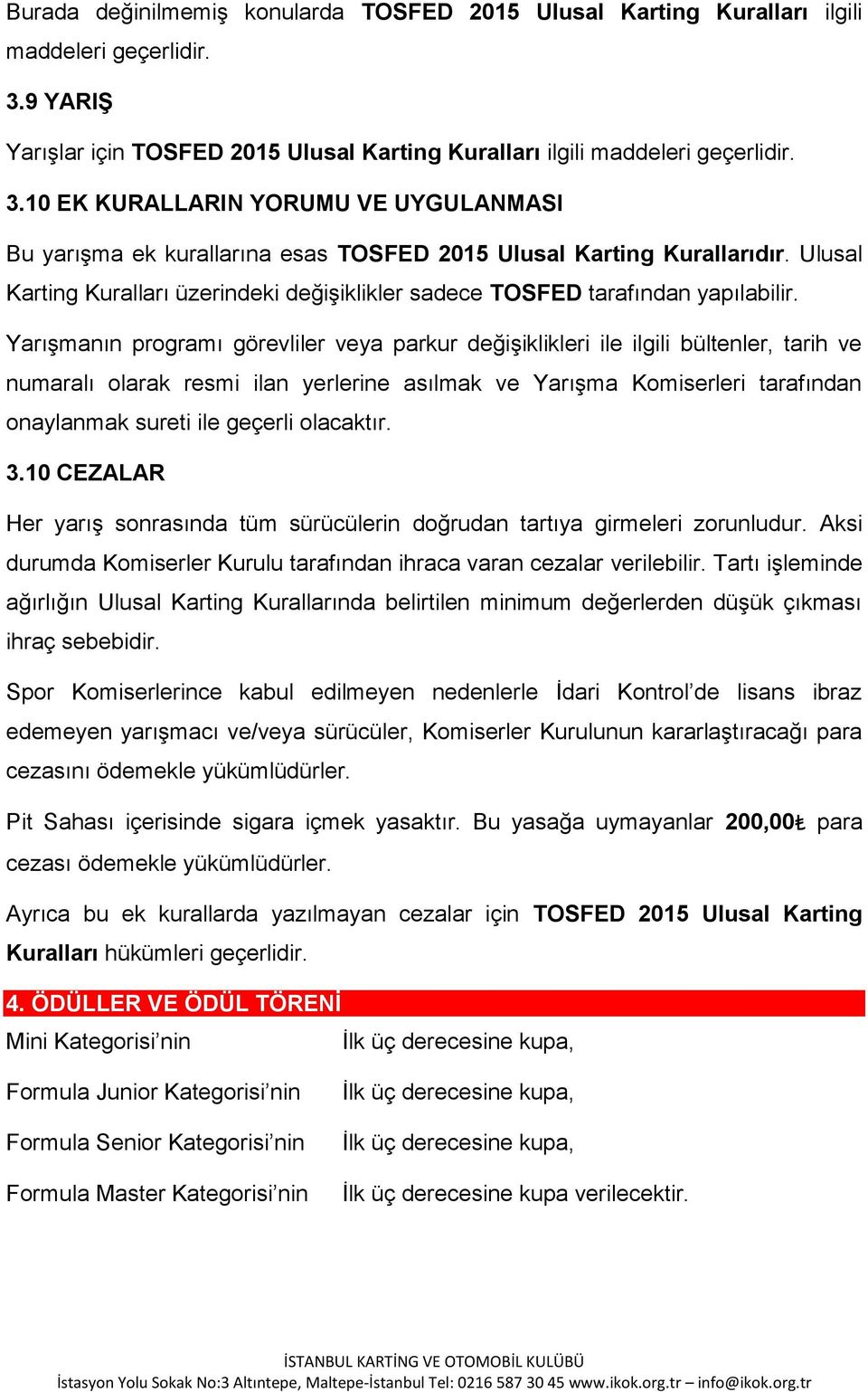 Ulusal Karting Kuralları üzerindeki değiģiklikler sadece TOSFED tarafından yapılabilir.