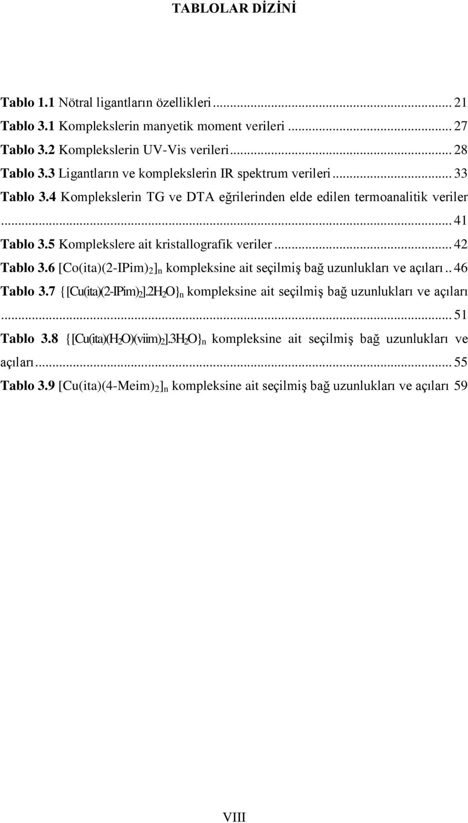 5 Komplekslere ait kristallografik veriler... 42 Tablo 3.6 [Co(ita)(2-IPim) 2 ] n kompleksine ait seçilmiģ bağ uzunlukları ve açıları.. 46 Tablo 3.7 {[Cu(ita)(2-IPim) 2 ].