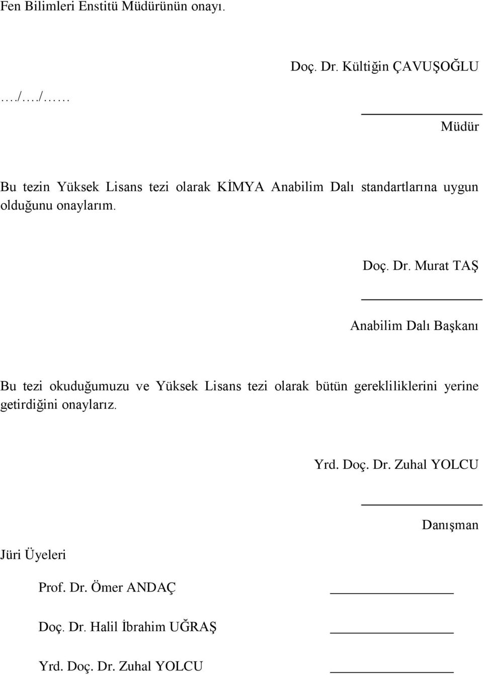 Dr. Murat TAġ Anabilim Dalı BaĢkanı Bu tezi okuduğumuzu ve Yüksek Lisans tezi olarak bütün gerekliliklerini