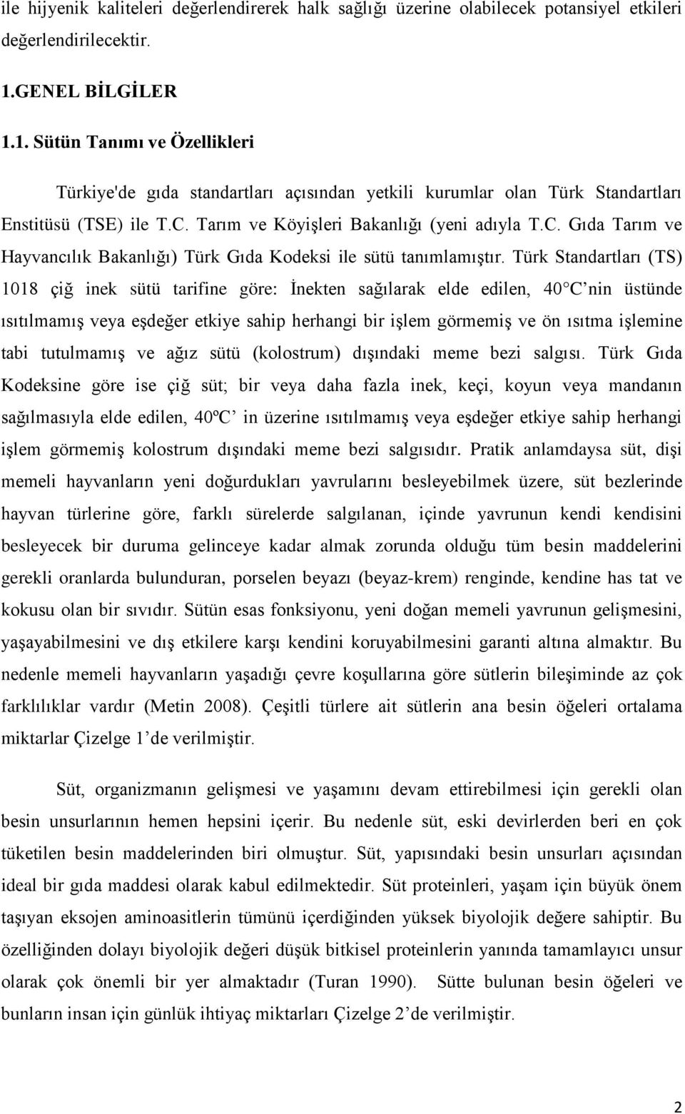 Tarım ve Köyişleri Bakanlığı (yeni adıyla T.C. Gıda Tarım ve Hayvancılık Bakanlığı) Türk Gıda Kodeksi ile sütü tanımlamıştır.