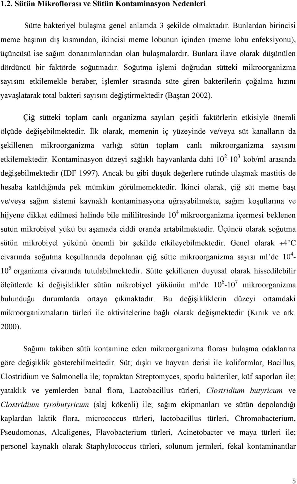 Bunlara ilave olarak düşünülen dördüncü bir faktörde soğutmadır.