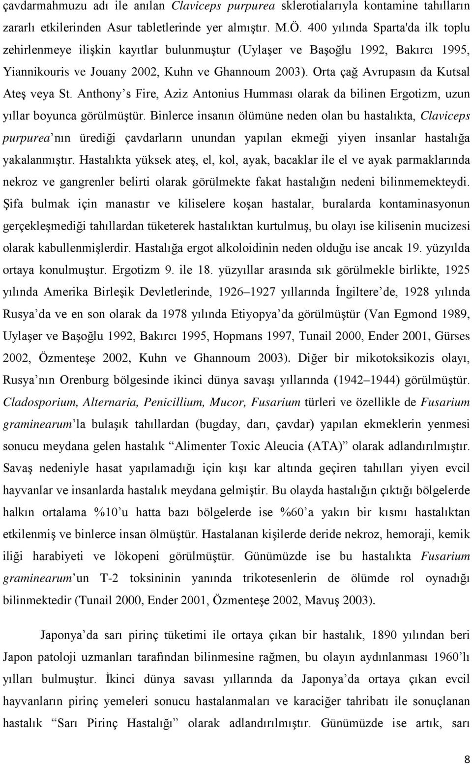 Orta çağ Avrupasın da Kutsal Ateş veya St. Anthony s Fire, Aziz Antonius Humması olarak da bilinen Ergotizm, uzun yıllar boyunca görülmüştür.