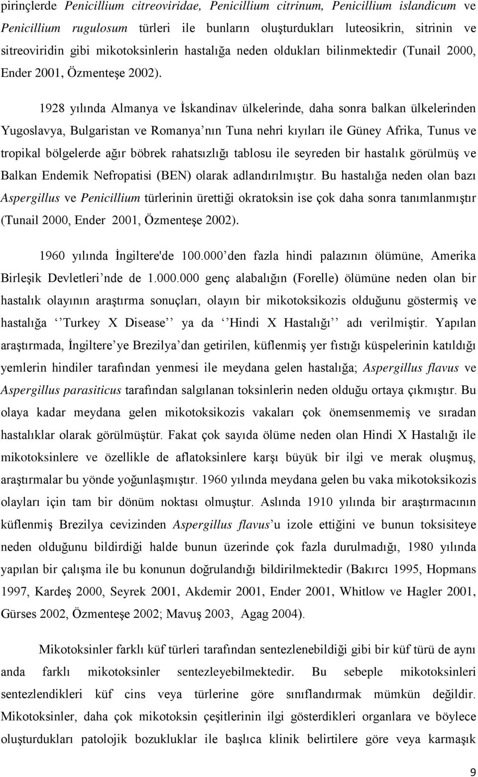 1928 yılında Almanya ve İskandinav ülkelerinde, daha sonra balkan ülkelerinden Yugoslavya, Bulgaristan ve Romanya nın Tuna nehri kıyıları ile Güney Afrika, Tunus ve tropikal bölgelerde ağır böbrek