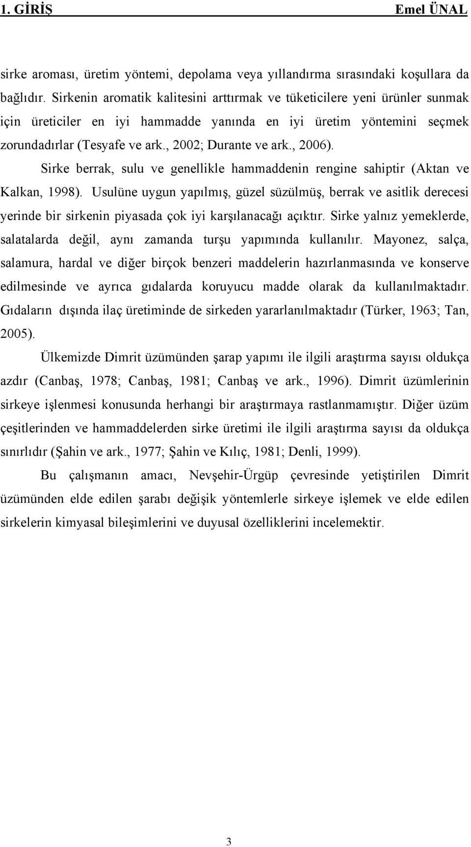 , 2006). Sirke berrak, sulu ve genellikle hammaddenin rengine sahiptir (Aktan ve Kalkan, 1998).